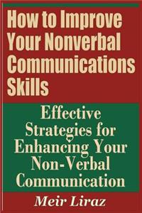 How to Improve Your Nonverbal Communications Skills - Effective Strategies for Enhancing Your Non-Verbal Communication