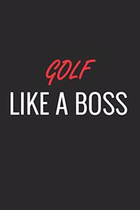 Golf Like a Boss