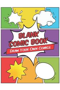 Blank Comic Book - Draw Your Own Comics: Comic Book Strip for Drawing Your Own Comics - For Kids or Adults to Create Their Own Comics - A Good Comic Sketchbook to Showcase Talent and Creati