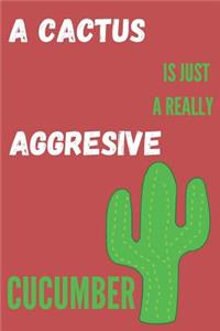 A Cactus Is Just A Really Aggresive Cucumber