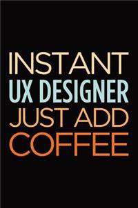 Instant UX designer just add coffee