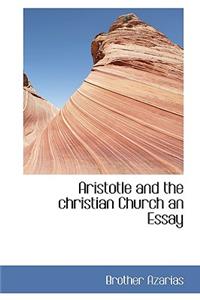 Aristotle and the Christian Church an Essay
