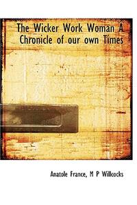 The Wicker Work Woman a Chronicle of Our Own Times