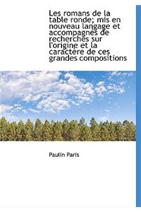 Les Romans de La Table Ronde; MIS En Nouveau Langage Et Accompagn?'s de Recherches Sur L'Origine Et L
