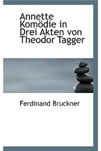 Annette Komodie in Drei Akten Von Theodor Tagger