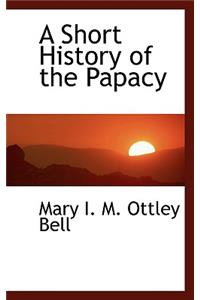 A Short History of the Papacy