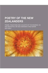 Poetry of the New Zealanders; Poems, Traditions and Chaunts of the Maories. Ko Nga Moteateo, Me Nga Hakirara O Nga Maori