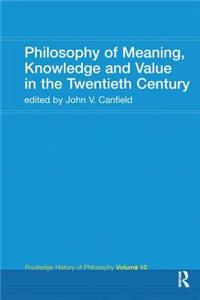 Philosophy of Meaning, Knowledge and Value in the 20th Century