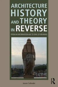 Architecture History and Theory in Reverse: From an Information Age to Eras of Meaning