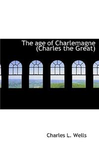 The Age of Charlemagne (Charles the Great)