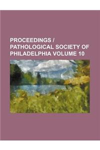 Proceedings - Pathological Society of Philadelphia Volume 10