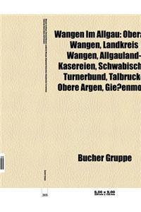 Wangen Im Allgau: Oberamt Wangen, Landkreis Wangen, Allgauland-Kasereien, Noch, Schwabischer Turnerbund, Talbrucke Obere Argen, Giessenm