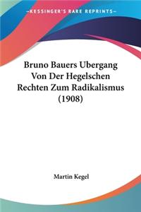 Bruno Bauers Bergang Von Der Hegelschen Rechten Zum Radikalismus (1908)