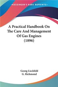 Practical Handbook On The Care And Management Of Gas Engines (1896)