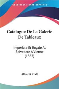 Catalogue De La Galerie De Tableaux: Imperiale Et Royale Au Belvedere A Vienne (1853)