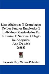 Lista Alfabetica y Cronologica de Los Senores Empleados E Individuos Matriculados En El Ilustre y Nacional Colegio de Abogados