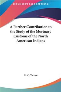 A Further Contribution to the Study of the Mortuary Customs of the North American Indians