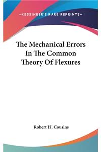 The Mechanical Errors in the Common Theory of Flexures