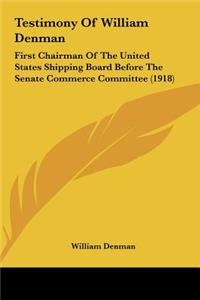 Testimony of William Denman