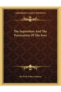 The Inquisition And The Persecution Of The Jews