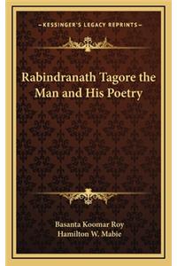 Rabindranath Tagore the Man and His Poetry