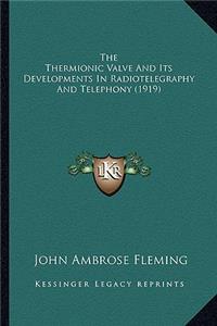 Thermionic Valve and Its Developments in Radiotelegraphythe Thermionic Valve and Its Developments in Radiotelegraphy and Telephony (1919) and Telephony (1919)