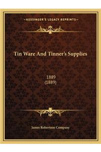 Tin Ware and Tinner's Supplies: 1889 (1889)