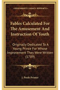 Fables Calculated for the Amusement and Instruction of Youth