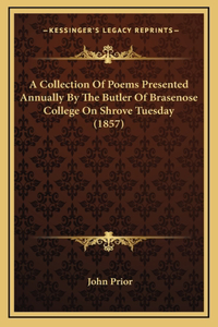 A Collection of Poems Presented Annually by the Butler of Brasenose College on Shrove Tuesday (1857)