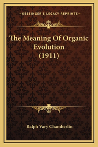The Meaning Of Organic Evolution (1911)