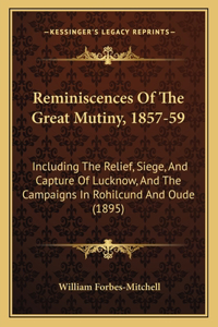 Reminiscences Of The Great Mutiny, 1857-59