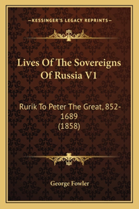 Lives Of The Sovereigns Of Russia V1