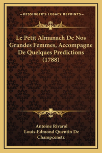 Le Petit Almanach De Nos Grandes Femmes, Accompagne De Quelques Predictions (1788)