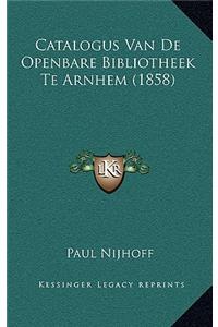 Catalogus Van De Openbare Bibliotheek Te Arnhem (1858)