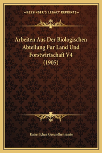 Arbeiten Aus Der Biologischen Abteilung Fur Land Und Forstwirtschaft V4 (1905)