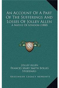 An Account Of A Part Of The Sufferings And Losses Of Jolley Allen