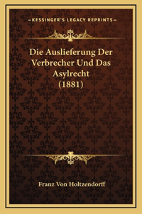 Die Auslieferung Der Verbrecher Und Das Asylrecht (1881)