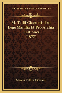 M. Tullii Ciceronis Pro Lege Manilia Et Pro Archia Orationes (1877)