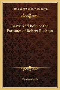 Brave And Bold or the Fortunes of Robert Rushton