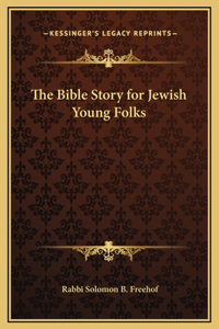 The Bible Story for Jewish Young Folks