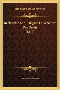 Recherches Sur L'Origine Et La Nature Des Droits (1817)