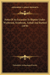 Notes Of An Excursion To Shipton-Under-Wychwood, Swinbrook, Asthall And Burford (1870)
