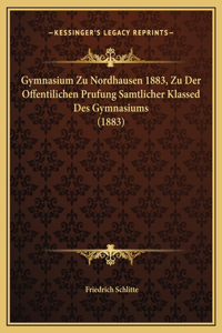 Gymnasium Zu Nordhausen 1883, Zu Der Offentilichen Prufung Samtlicher Klassed Des Gymnasiums (1883)