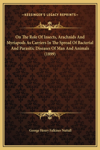 On The Role Of Insects, Arachnids And Myriapods As Carriers In The Spread Of Bacterial And Parasitic Diseases Of Man And Animals (1899)