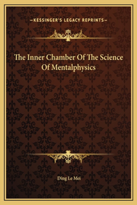 The Inner Chamber Of The Science Of Mentalphysics