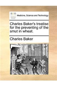 Charles Baker's treatise for the preventing of the smut in wheat.