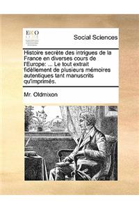 Histoire secrète des intrigues de la France en diverses cours de l'Europe