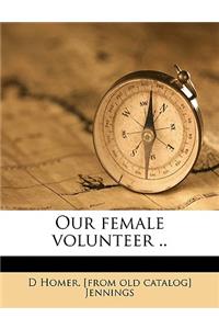 Our Female Volunteer ..