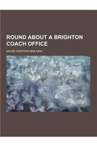 Round about a Brighton Coach Office