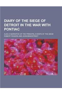 Diary of the Siege of Detroit in the War with Pontiac; Also a Narrative of the Principal Events of the Siege